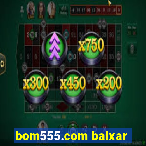 bom555.com baixar